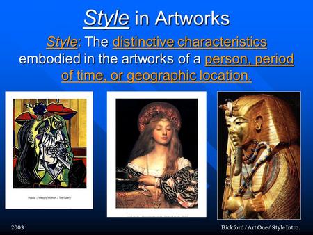 2003Bickford / Art One / Style Intro. Style in Artworks Style: The distinctive characteristics embodied in the artworks of a person, period of time, or.