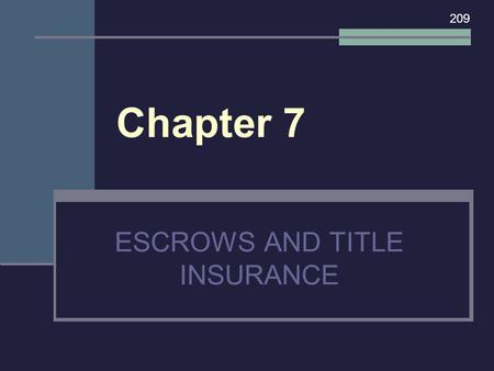 Chapter 7 ESCROWS AND TITLE INSURANCE 209. I. ESCROWS IN GENERAL 209.