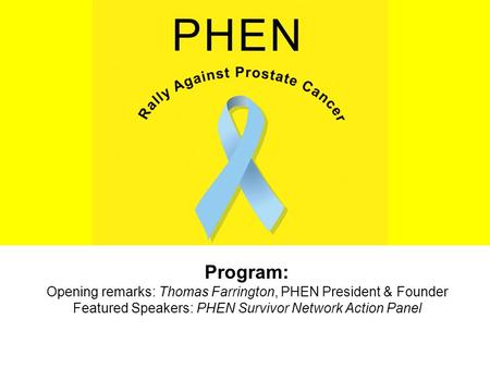 Program: Opening remarks: Thomas Farrington, PHEN President & Founder Featured Speakers: PHEN Survivor Network Action Panel.