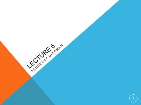 LECTURE 5 SEQUENCE DIAGRAM 1. INTRODUCTION – SYSTEM SEQUENCE DIAGRAM A system sequence diagram is a fast and easily created artifact that illustrates.