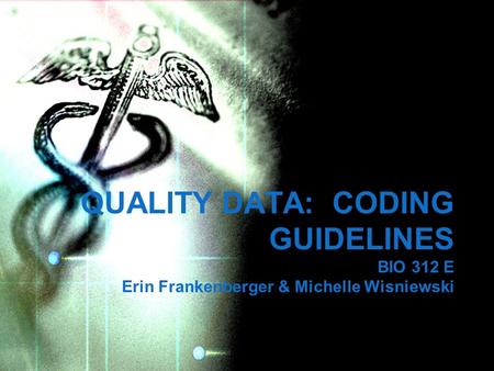 QUALITY DATA: CODING GUIDELINES BIO 312 E Erin Frankenberger & Michelle Wisniewski.