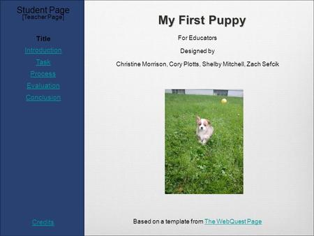 Student Page Title Introduction Task Process Evaluation Conclusion Credits [Teacher Page] For Educators Designed by Christine Morrison, Cory Plotts, Shelby.