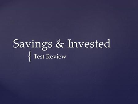 { Savings & Invested Test Review. { Interest The percentage rate paid on money you have invested/saved…