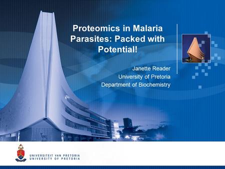 Proteomics in Malaria Parasites: Packed with Potential! Janette Reader University of Pretoria Proteomics in Malaria Parasites: Packed with Potential! Janette.