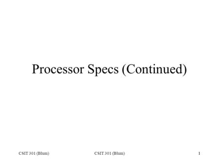 CSIT 301 (Blum)1 1 Processor Specs (Continued). CSIT 301 (Blum)2 2 Package Type.