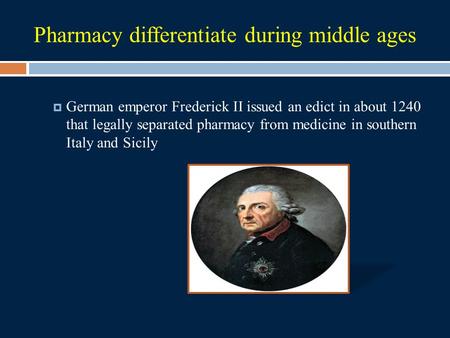 Pharmacy differentiate during middle ages  German emperor Frederick II issued an edict in about 1240 that legally separated pharmacy from medicine in.