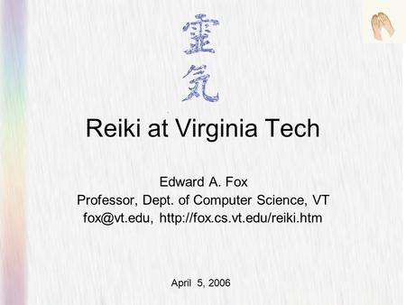 Reiki at Virginia Tech Edward A. Fox