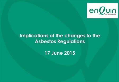 Implications of the changes to the Asbestos Regulations 17 June 2015.