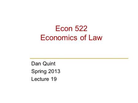 Econ 522 Economics of Law Dan Quint Spring 2013 Lecture 19.