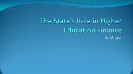 ELPA 9451. Government Involvement Possible justifications for government involvement in higher education: 1. Higher education is a public good and produces.