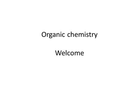 Organic chemistry Welcome