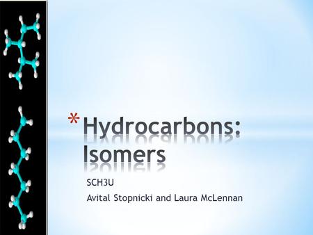 SCH3U Avital Stopnicki and Laura McLennan. * How can compounds with identical molecular formulas have distinctly differing properties? The answer lies.