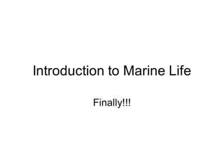 Introduction to Marine Life Finally!!!. LAND vs OCEAN Ocean is wetter than land –Materials can be dissolved in ocean water –gametes can be dispersed more.