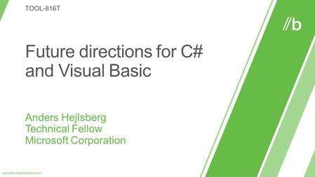 Managed Code Generics Language Integrated Query Dynamic + Language Parity C# 5.0 + VB 11.0 Windows Runtime + Asynchrony C# 1.0 + VB 7.0 C# 2.0 + VB.