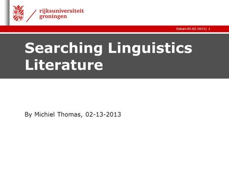 |Datum 05-02-20131 Searching Linguistics Literature By Michiel Thomas, 02-13-2013.