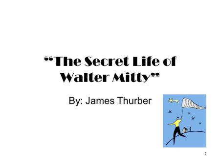 1 “The Secret Life of Walter Mitty” By: James Thurber.