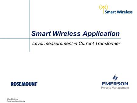 Smart Wireless Application Level measurement in Current Transformer Blue Horizon Emerson Confidential.