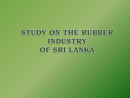 IntroductionPDP Sepali (IHRA/MSCSM(E)02/23) HistoryN Jayawardana (IHRA/MSCSM(E)02/21) Internal Information of Rubber Industry SY Sathurusinghe (IHRA/MSCSM(E)02/40)