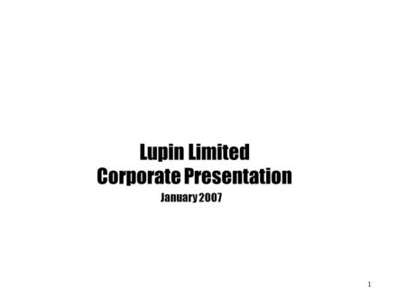 1 Lupin Limited Corporate Presentation January 2007.