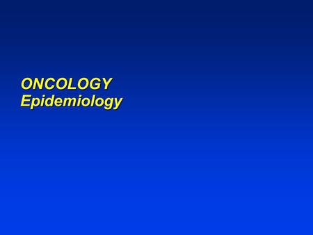 ONCOLOGY Epidemiology. 1LungBreastLung1,037,000 2StomachColon/rectumStomach798,000 3Colon/rectumCervix uteriBreast796,000 4ProstateStomachColon/rectum783,000.