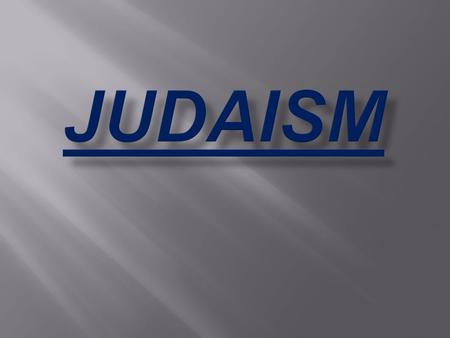  “A 4000 year old tradition with ideas about what it means to be human and how to make the world a holy place” (Rabbi Harold Kushner, To Life)  A “covenant.