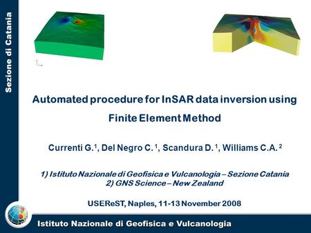 1) Istituto Nazionale di Geofisica e Vulcanologia – Sezione Catania 2) GNS Science – New Zealand USEReST, Naples, 11-13 November 2008 Currenti G. 1, Del.