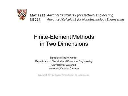 MATH 212 NE 217 Douglas Wilhelm Harder Department of Electrical and Computer Engineering University of Waterloo Waterloo, Ontario, Canada Copyright © 2011.