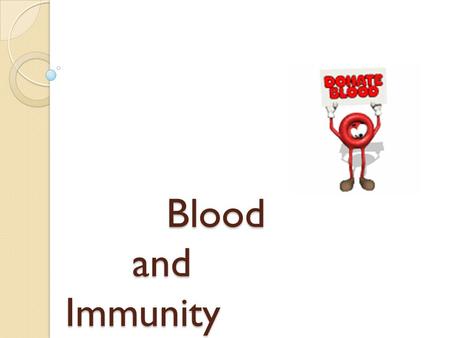 Blood and Immunity Blood and Immunity. Blood Although blood appears to be a thick, homogenous solution, the microscope reveals that it has both cellular.