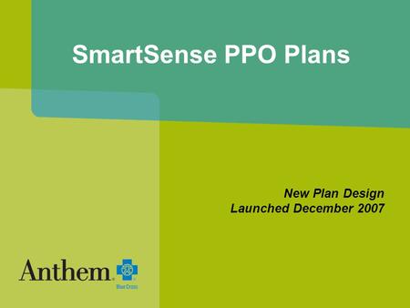 SmartSense PPO Plans New Plan Design Launched December 2007.