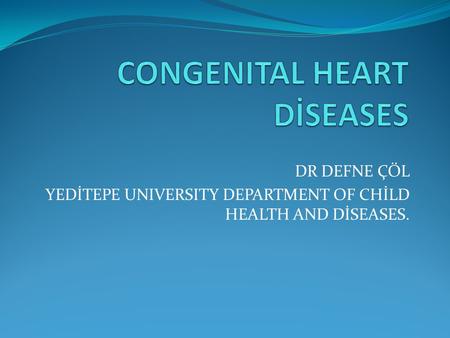 CONGENITAL HEART DİSEASES