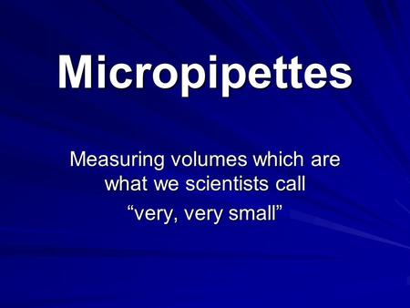 Measuring volumes which are what we scientists call “very, very small”