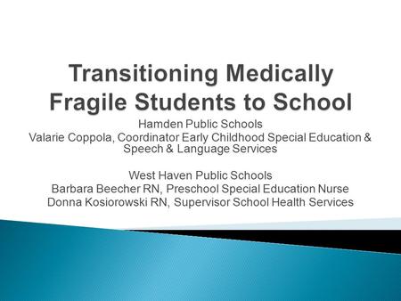 Hamden Public Schools Valarie Coppola, Coordinator Early Childhood Special Education & Speech & Language Services West Haven Public Schools Barbara Beecher.