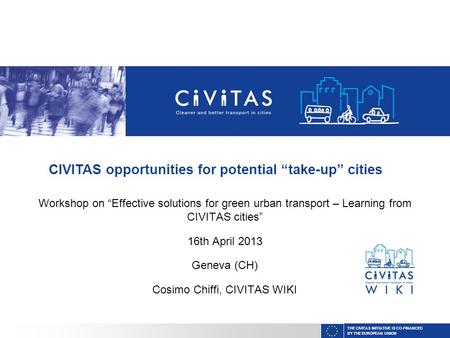 THE CIVITAS INITIATIVE IS CO-FINANCED BY THE EUROPEAN UNION Workshop on “Effective solutions for green urban transport – Learning from CIVITAS cities”