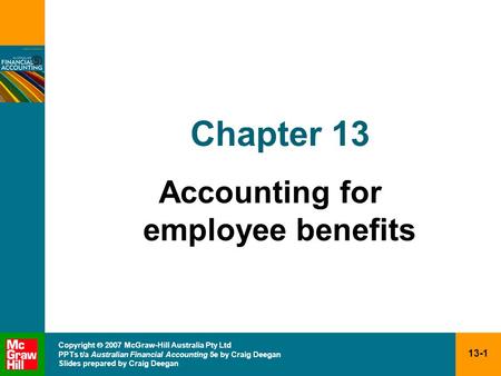 13-1 Copyright  2007 McGraw-Hill Australia Pty Ltd PPTs t/a Australian Financial Accounting 5e by Craig Deegan Slides prepared by Craig Deegan Chapter.