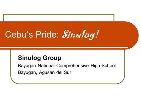 Cebu’s Pride: Sinulog! Sinulog Group Bayugan National Comprehensive High School Bayugan, Agusan del Sur.