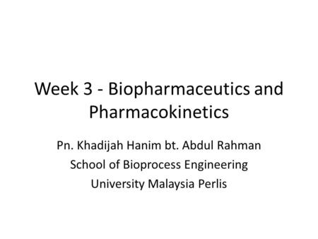 Week 3 - Biopharmaceutics and Pharmacokinetics