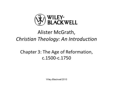 Alister McGrath, Christian Theology: An Introduction Chapter 3: The Age of Reformation, c.1500-c.1750 Wiley-Blackwell 2010.