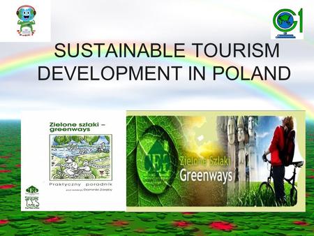 SUSTAINABLE TOURISM DEVELOPMENT IN POLAND. GREEN WAYS Greenways are multifunctional trails, The Polish Greenways Program is co-ordinated by the Polish.