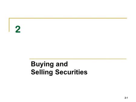 2-1 2 Buying and Selling Securities. 2-2 Brokerage Types Broker TypeService LevelCommissions Full ServiceHigh DiscountMedium Deep Discount Low Online.