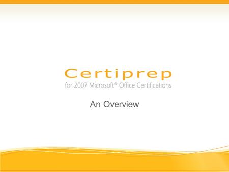 An Overview. Inside –Certiprep 2007 at a Glance –Side-by-side: Certiprep 2007 & 2003 –Single User or Network Version? –Certiprep 2007 Products & Pricing.