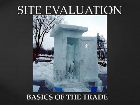 SITE EVALUATION BASICS OF THE TRADE. Ken Stratton.