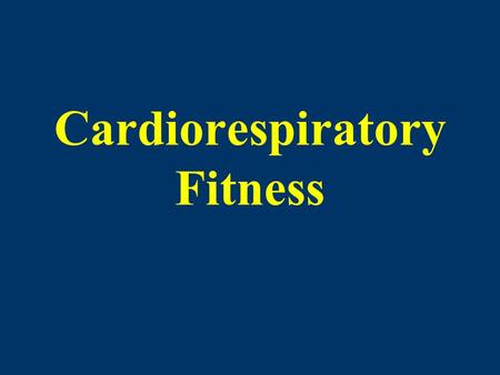 Cardiorespiratory Fitness