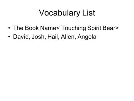 Vocabulary List The Book Name David, Josh, Hail, Allen, Angela.