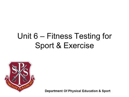 Unit 6 – Fitness Testing for Sport & Exercise