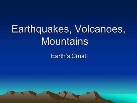 Earthquakes, Volcanoes, Mountains Earth’s Crust. What did the earthquake say to the ground? You crack me up!