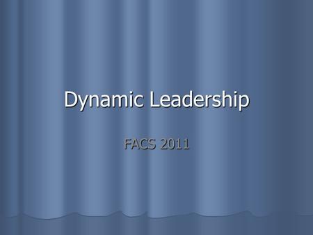 Dynamic Leadership FACS 2011. What Do Other Kid’s Think? What Kids Think About Leadership What Kids Think About Leadership What Kids Think About Leadership.