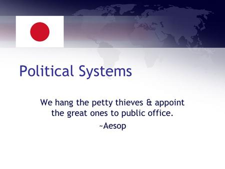 Political Systems We hang the petty thieves & appoint the great ones to public office. ~Aesop.