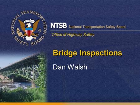 Office of Highway Safety Bridge Inspections Dan Walsh.