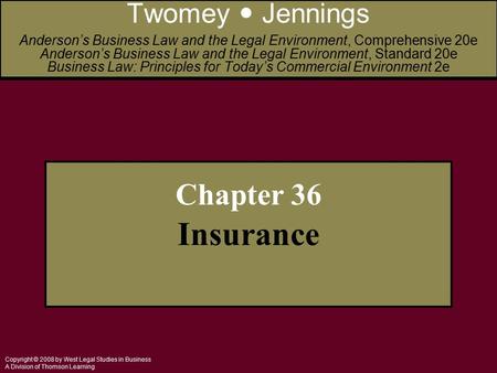 Copyright © 2008 by West Legal Studies in Business A Division of Thomson Learning Chapter 36 Insurance Twomey Jennings Anderson’s Business Law and the.