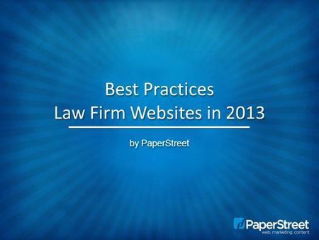 Best Practices Law Firm Websites in 2013 by PaperStreet.